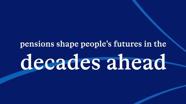 Thumbnail for video stating "pensions shape people's futures in the decades ahead"